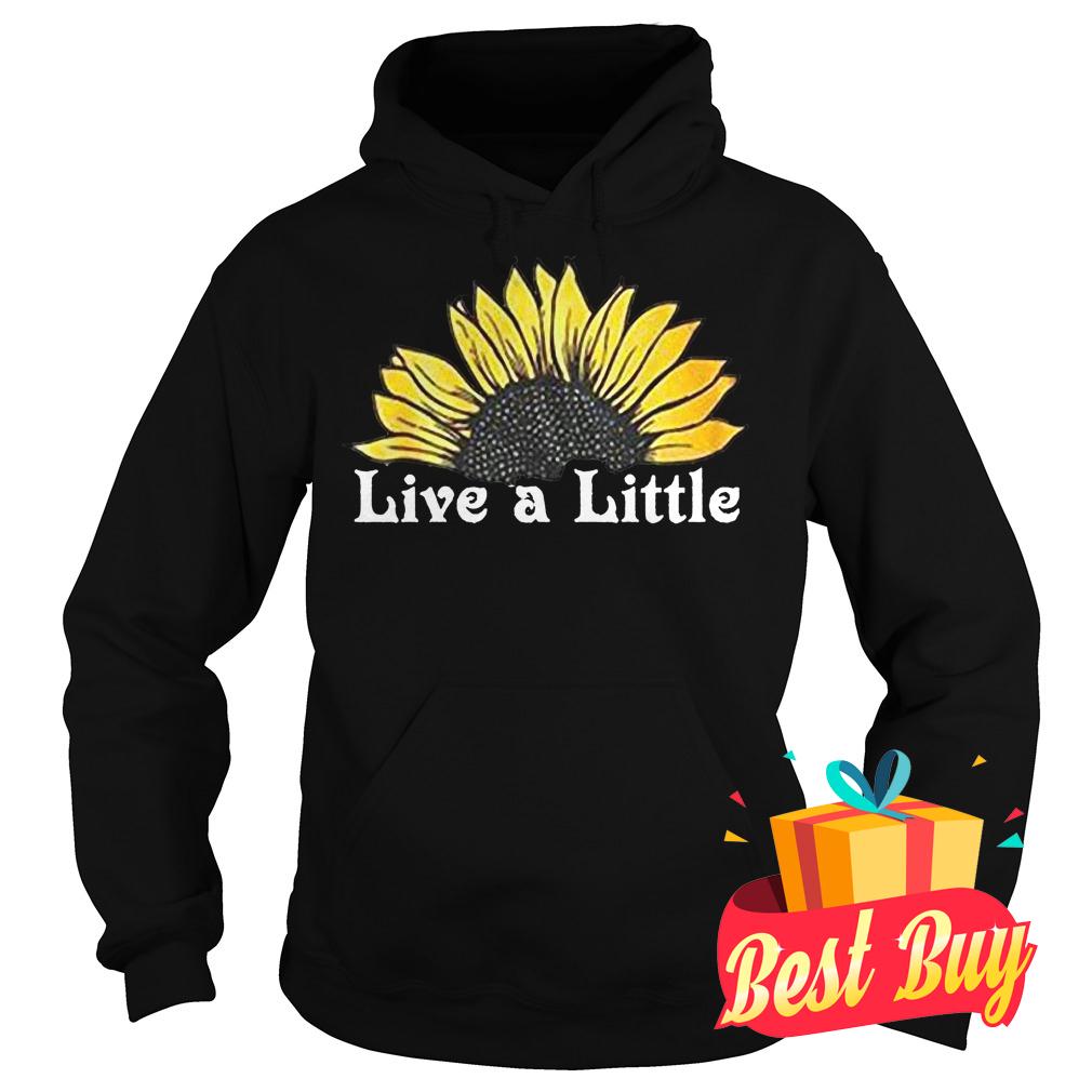 Best Price Sunflower live a little shirt 8 Best Price Sunflower live a little shirt Hoodie