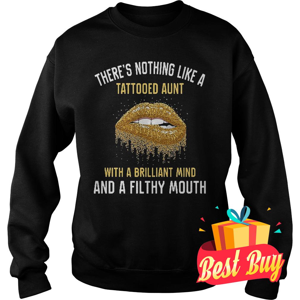 Best Price There's nothing like a tattooed aunt with a brilliant mind and a filthy mouth shirt 3 Best Price There's nothing like a tattooed aunt with a brilliant mind and a filthy mouth shirt Sweatshirt Unisex