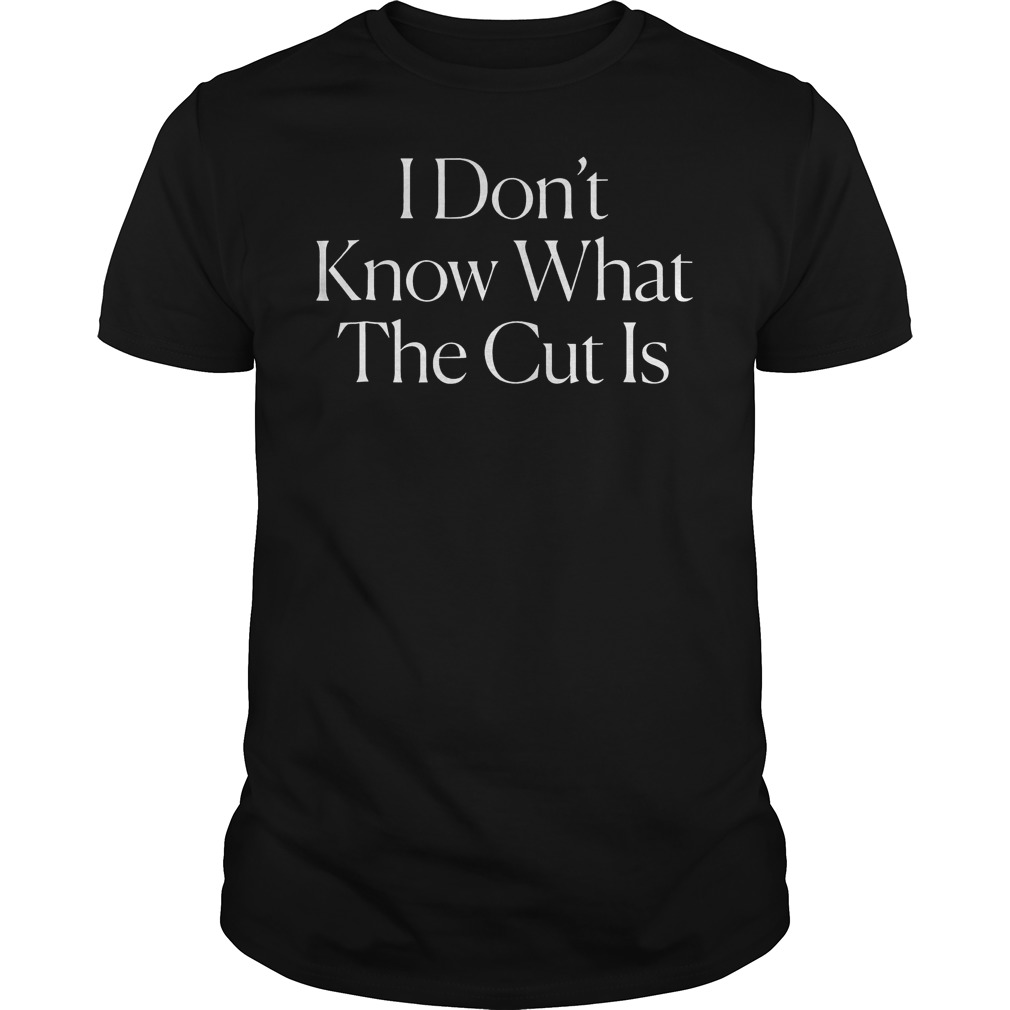 Official The Cut - I Dont Know What The Cut Shirt Classic Guys / Unisex Tee