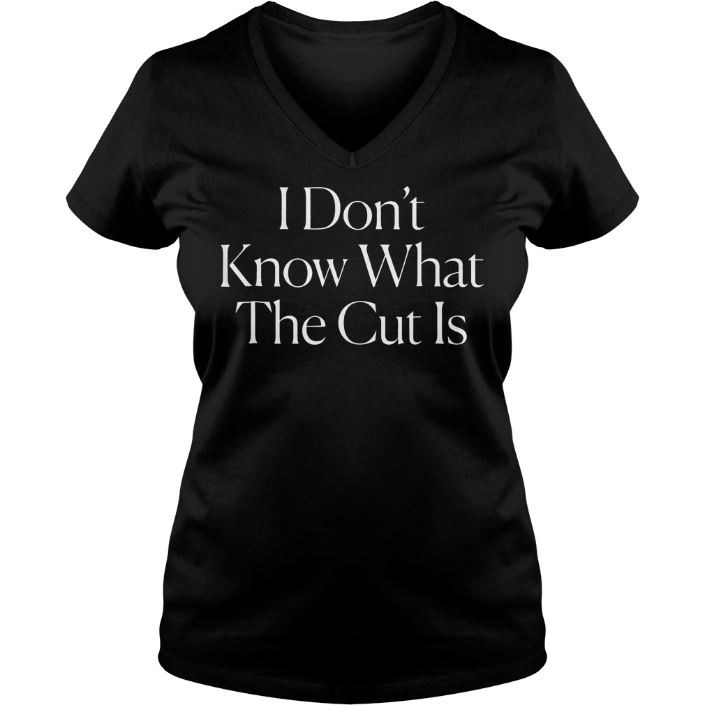 Official The Cut - I Dont Know What The Cut Shirt Ladies V-Neck