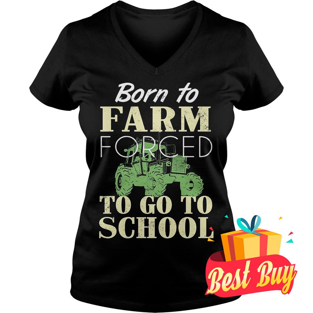 Original Born to farm forced to go to school shirt 10 Original Born to farm forced to go to school shirt Ladies V-Neck