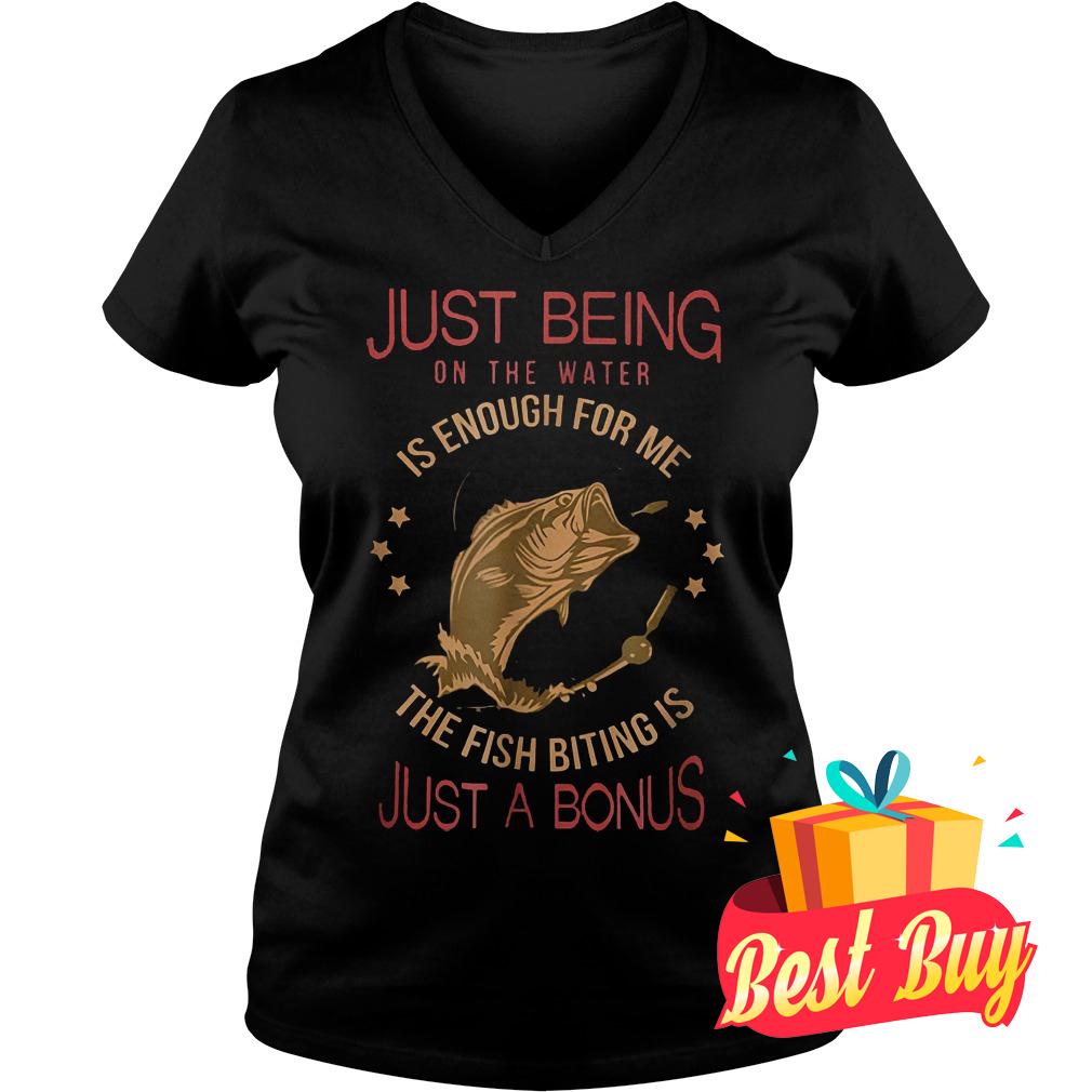 Original Just being on the water is enough for me the fish biting is just a bonus shirt 4 Original Just being on the water is enough for me the fish biting is just a bonus shirt Ladies V-Neck