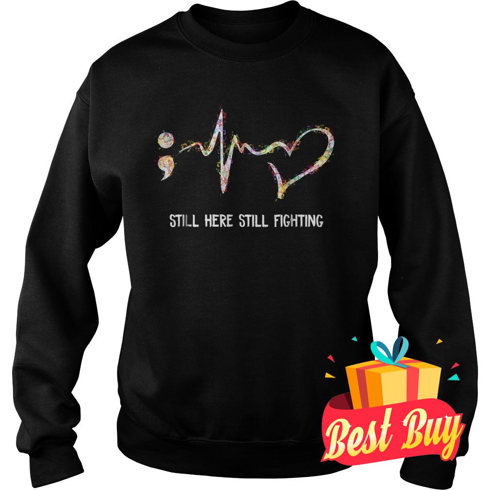 Original Semicolon Heartbeat Mental Health Awareness still here still fighting shirt 9 Original Semicolon Heartbeat Mental Health Awareness still here still fighting shirt Sweatshirt Unisex