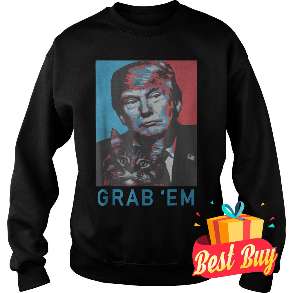 Original Trump Cat Grab Em shirt 3 Original Trump Cat Grab Em shirt Sweatshirt Unisex