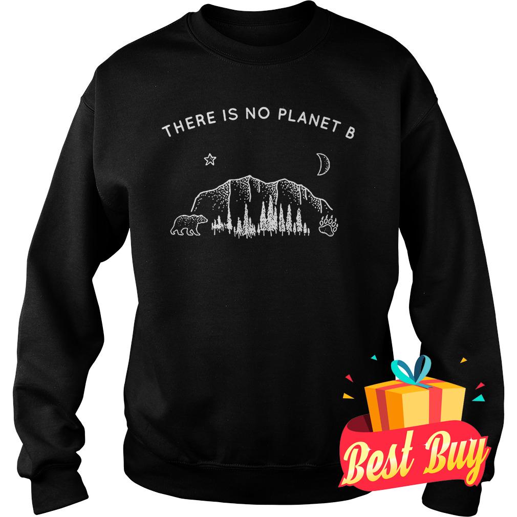 Premium There Is Not Planet B Shirt 3 Premium There Is Not Planet B Shirt Sweatshirt Unisex