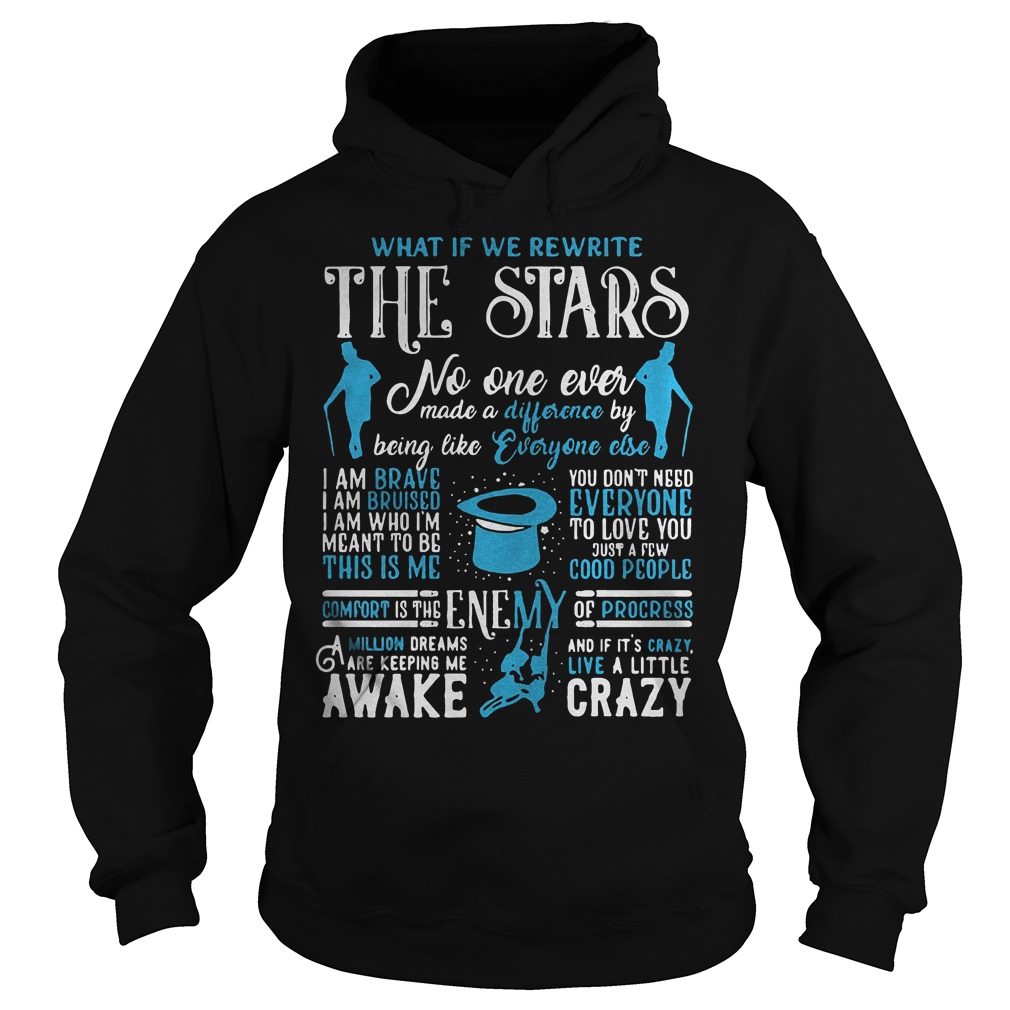 Premium What If We Rewrite The Stars No One Ever Made A Difference Shirt 10 What If We Rewrite The Stars No One Ever Made A Difference Shirt Hoodie