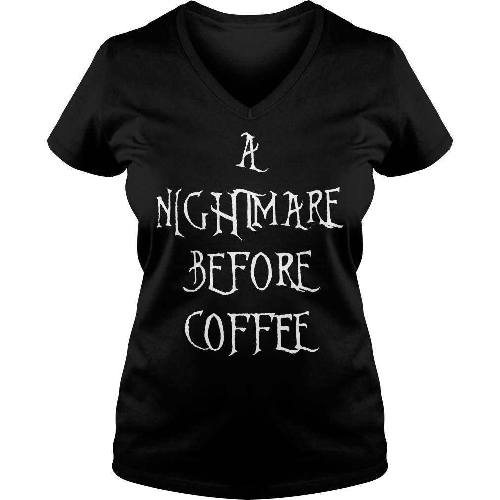 A nightmare before coffee shirt 10 A nightmare before coffee shirt Ladies V-Neck