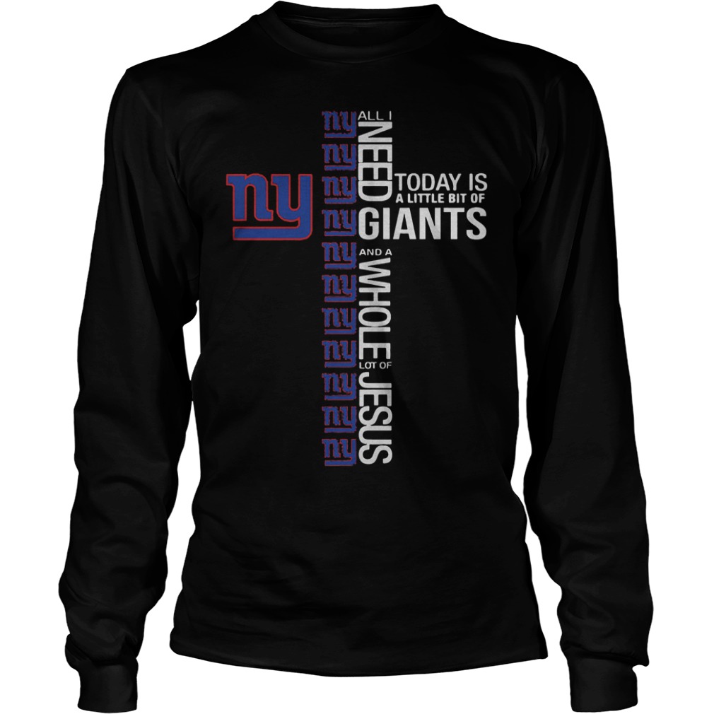All I need today is a little bit of Giants and a whole lot of Jesus Shirt Longsleeve Tee Unisex