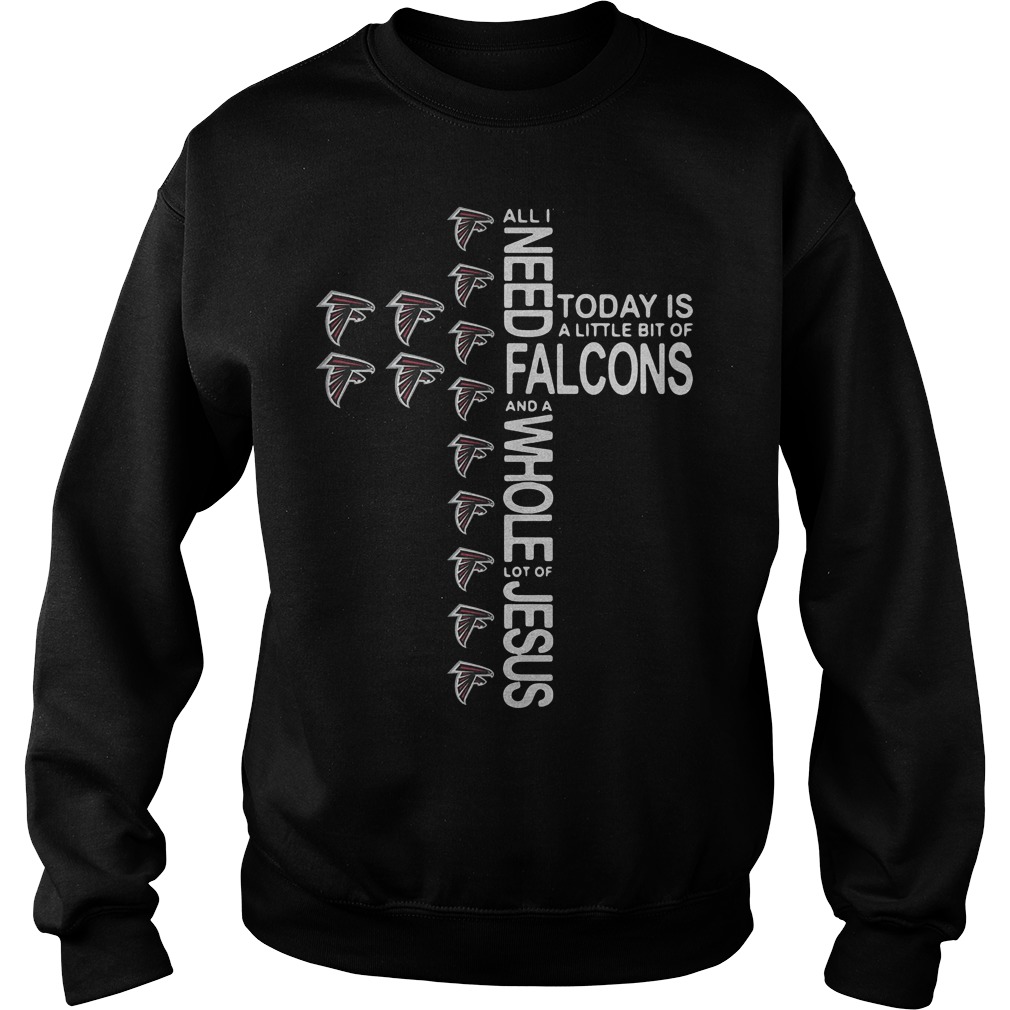 Cross All I need today is a little bit of Atlanta Falcons Shirt 3 Cross All I need today is a little bit of Atlanta Falcons Shirt Sweatshirt Unisex