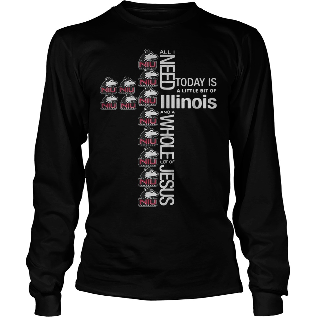 Cross All I need today is a little bit of Northern Illinois University Huskies Shirt Longsleeve Tee Unisex