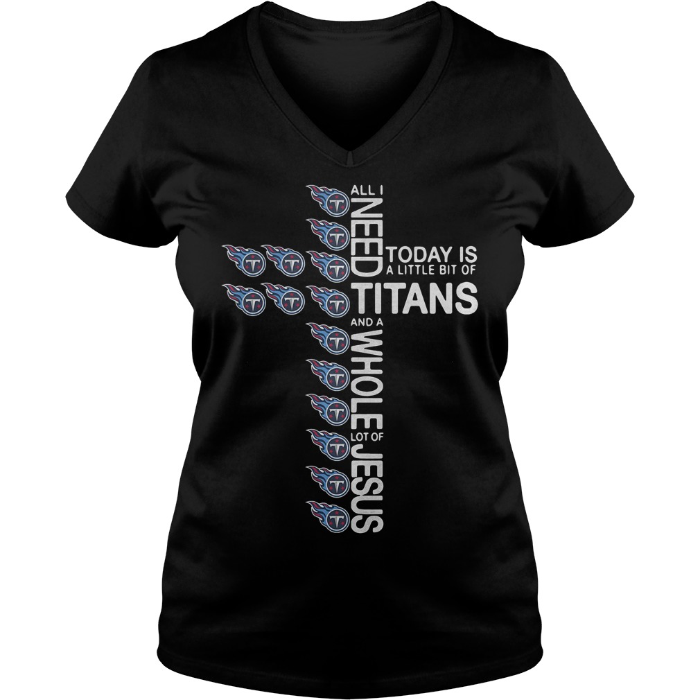 Cross All I need today is a little bit of Tennessee Titans Shirt 4 Cross All I need today is a little bit of Tennessee Titans Shirt Ladies V-Neck