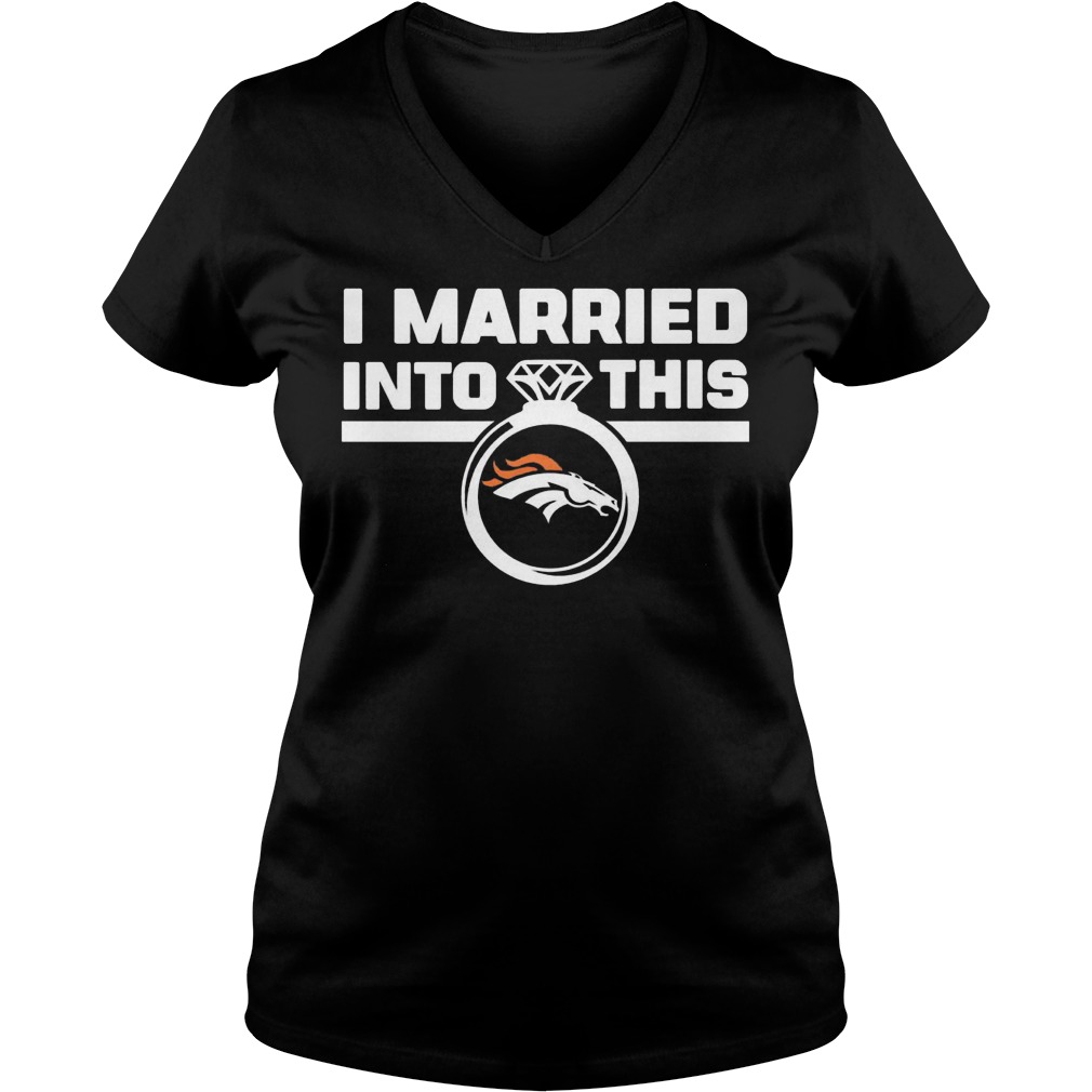 Denver Broncos i married into this shirt 4 Denver Broncos i married into this shirt Ladies V-Neck