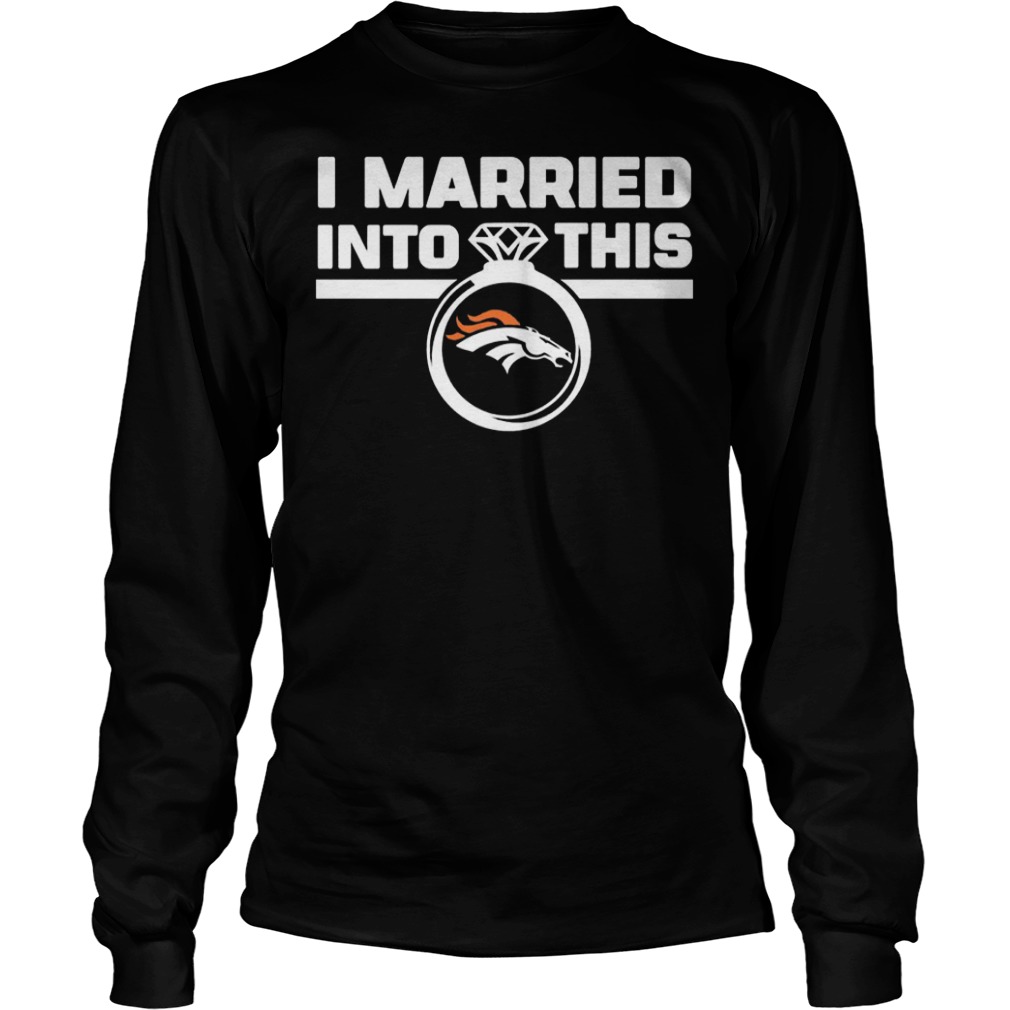 Denver Broncos i married into this shirt 5 Denver Broncos i married into this shirt Longsleeve Tee Unisex