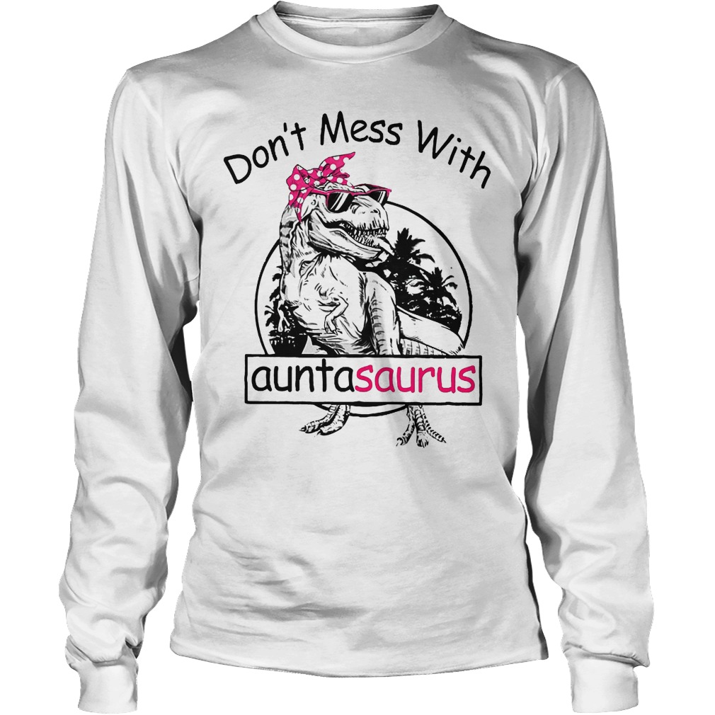 Don't mess with auntasaurus shirt Longsleeve Tee Unisex