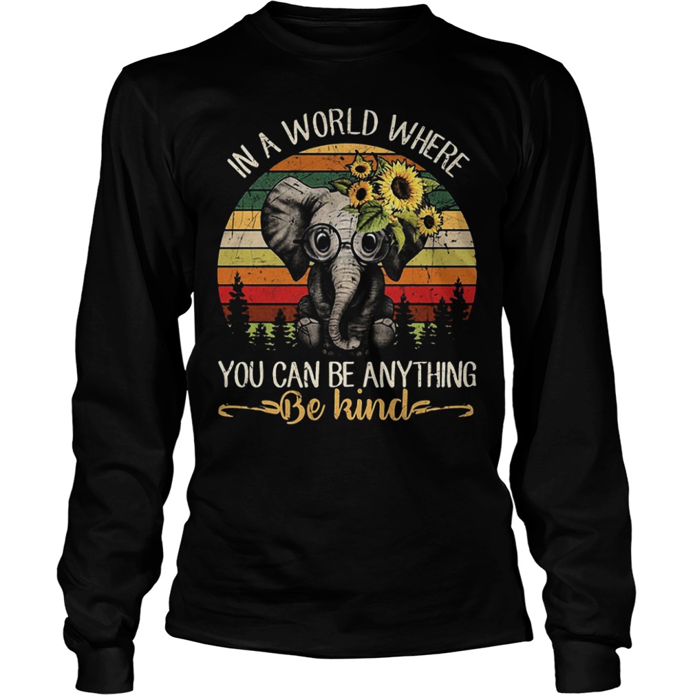 Elephant Vintage in a world where you can be anything be kind shirt 5 Elephant Vintage in a world where you can be anything be kind Longsleeve Tee Unisex