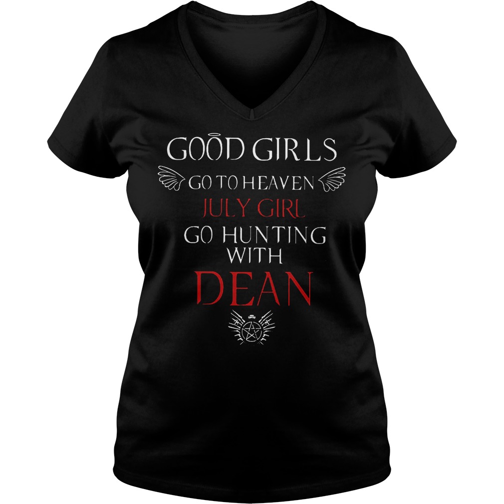 Good girls go to heaven july girl go hunting with Dean shirt 10 Good girls go to heaven july girl go hunting with Dean shirt Ladies V-Neck