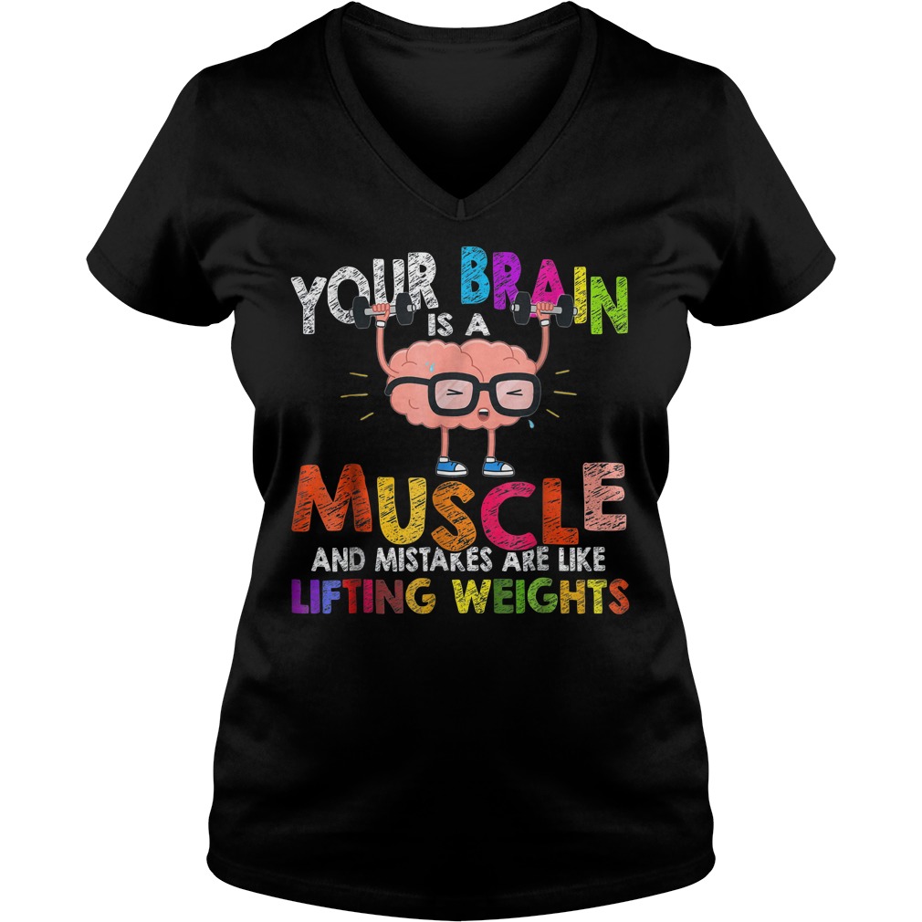 Growth Mindset Your brain is a muscle and mistakes are like lifting weights Shirt 4 Growth Mindset Your brain is a muscle and mistakes are like lifting weights Shirt Ladies V-Neck