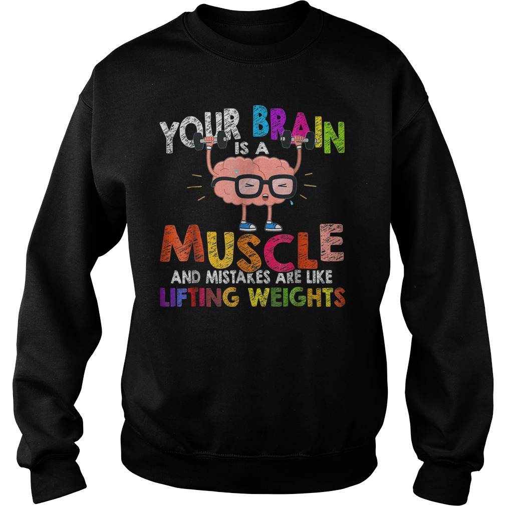 Growth Mindset Your brain is a muscle and mistakes are like lifting weights Shirt 3 Growth Mindset Your brain is a muscle and mistakes are like lifting weights Shirt Sweatshirt Unisex