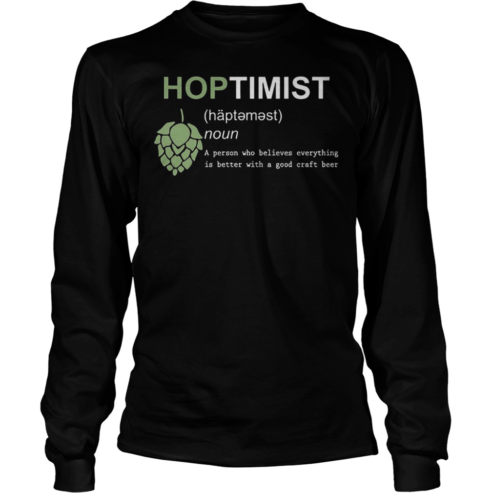 Hoptimist definition a person who believes everthing Shirt Longsleeve Tee Unisex