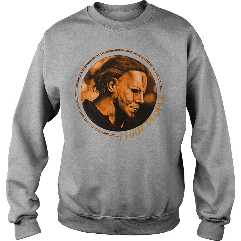 Horror Halloween I Hate People Micheal Myers Shirt 11 Horror Halloween I Hate People Micheal Myers Shirt Sweatshirt Unisex