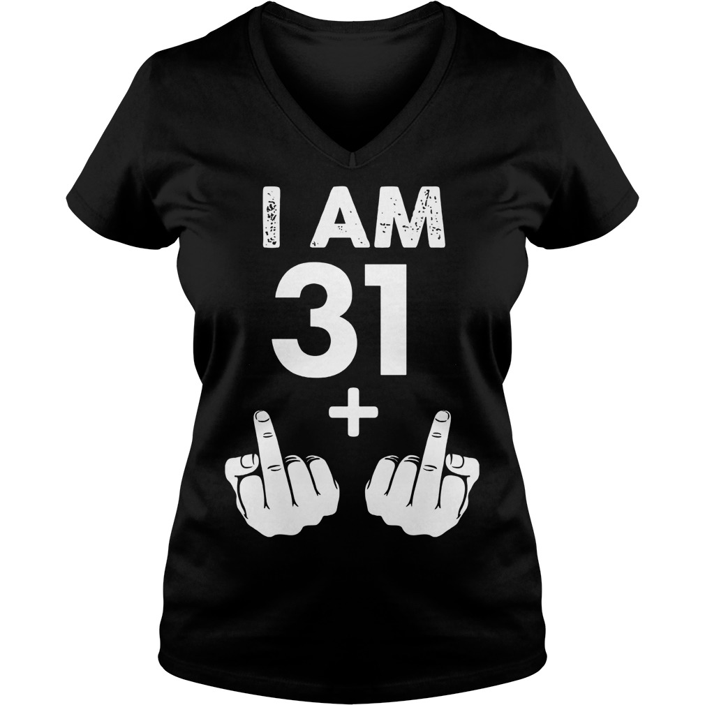 I am 31 plus middle finger shirt 12 I am 31 plus middle finger shirt Ladies V-Neck