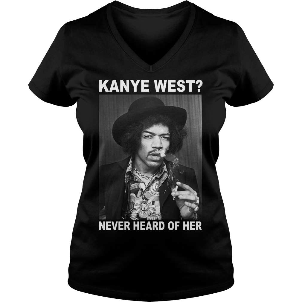 Jimi Hendrix kanye west never heard of her Shirt 4 Jimi Hendrix kanye west never heard of her Shirt Ladies V-Neck