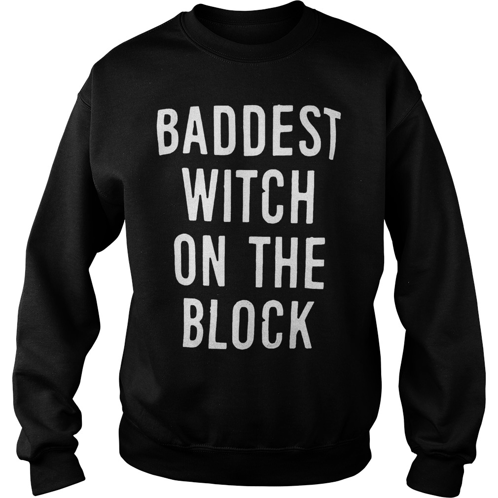 Official Baddest witch on the block T-Shirt 11 Official Baddest witch on the block T-Shirt Sweatshirt Unisex