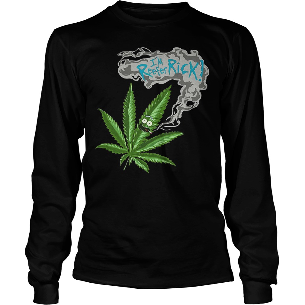 Rick and Morty Marijuana Weed I'm reefer rick Shirt Longsleeve Tee Unisex