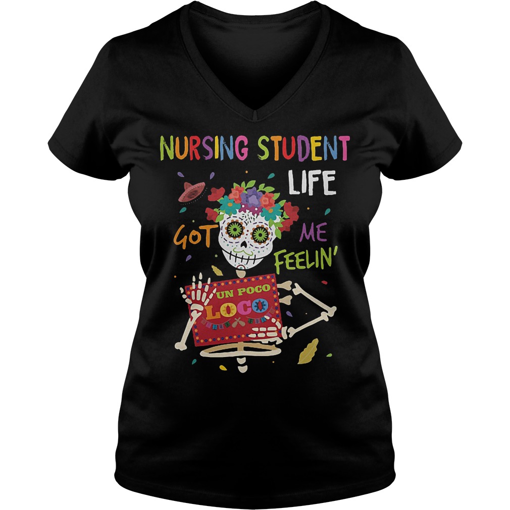 Skeleton nursing student life got me feelin un poco loco shirt 4 Skeleton nursing student life got me feelin un poco loco shirt Ladies V-Neck