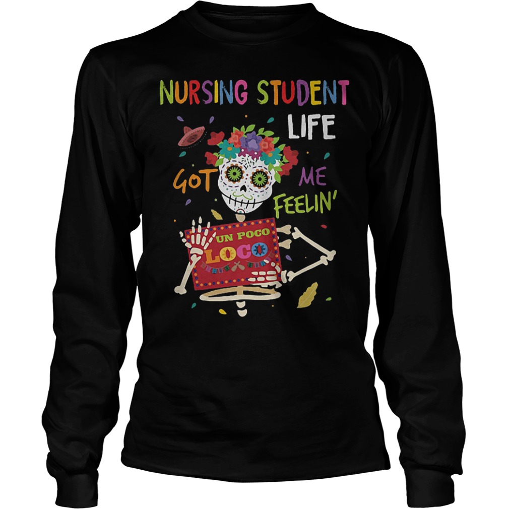 Skeleton nursing student life got me feelin un poco loco shirt 5 Skeleton nursing student life got me feelin un poco loco shirt Longsleeve Tee Unisex