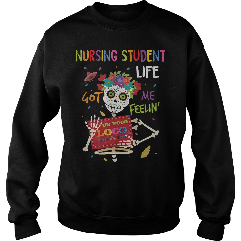Skeleton nursing student life got me feelin un poco loco shirt 3 Skeleton nursing student life got me feelin un poco loco shirt Sweatshirt Unisex