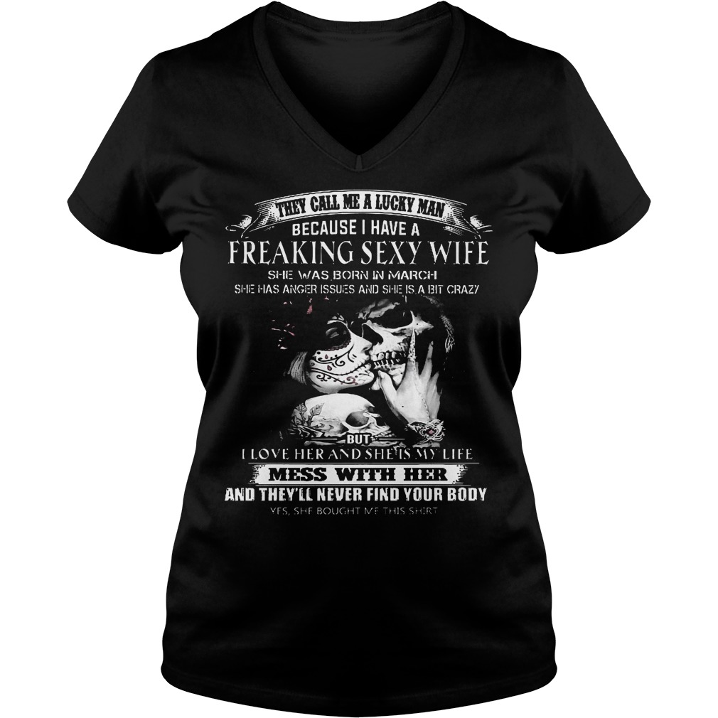 They call me a lucky man because I have a freaking sexy wife she was born in March shirt 4 They call me a lucky man because I have a freaking sexy wife she was born in March shirt Ladies V-Neck