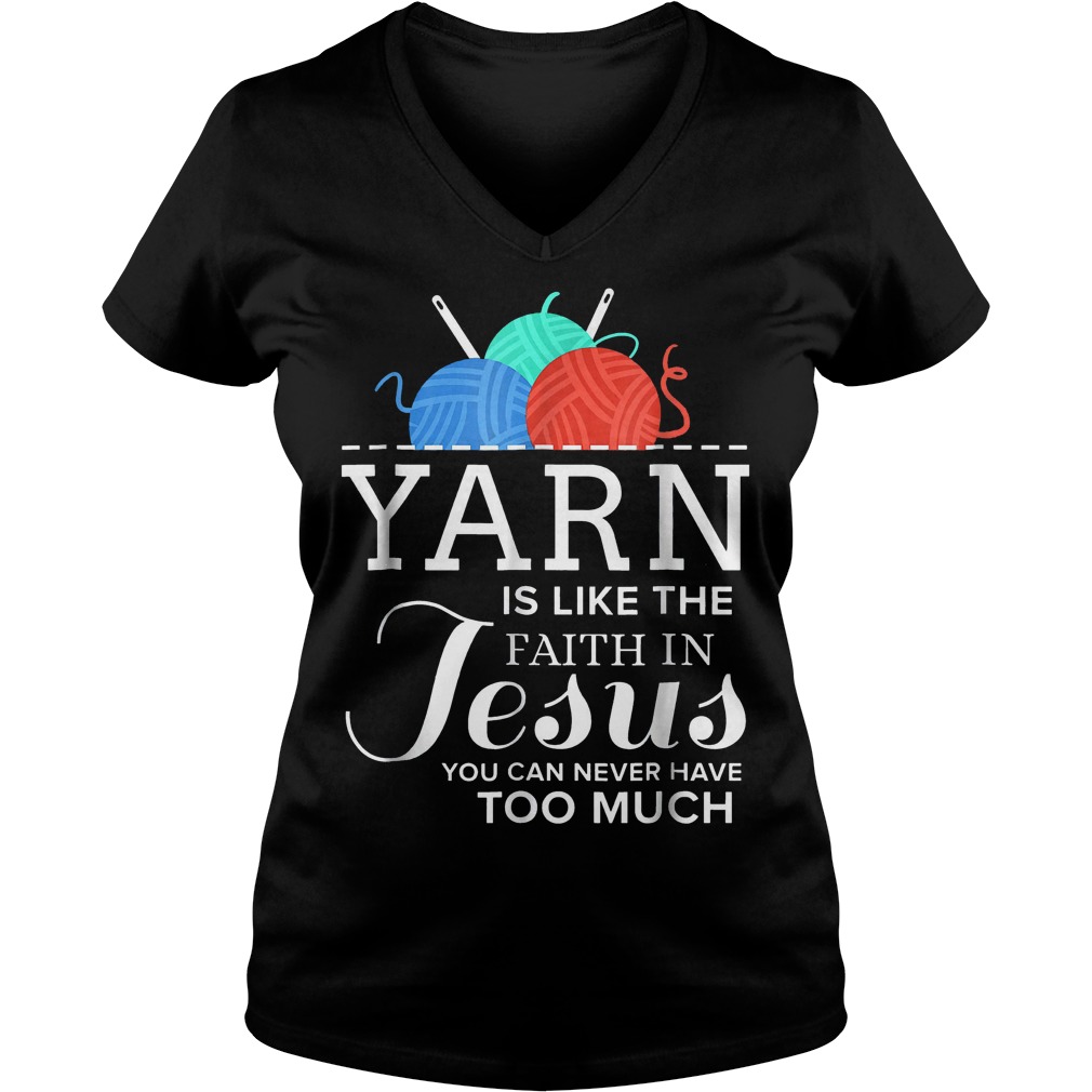 Yarn is like the faith in Jesus shirt 4 Yarn is like the faith in Jesus shirt Ladies V-Neck