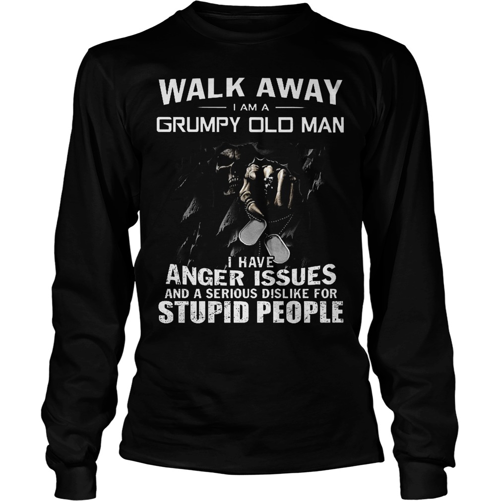 Death Dkeleton walk away I am a grumpy old man I was born in august shirt 5 Longsleeve