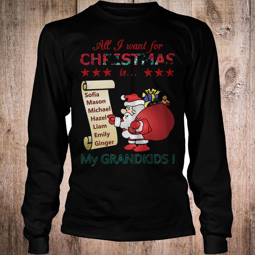 Best Price All i want for Christmas is Sofia Mason Michael Hazel Liam Emily Ginger my grandkids shirt 5 Best Price All i want for Christmas is Sofia Mason Michael Hazel Liam Emily Ginger my grandkids shirt Longsleeve Tee Unisex