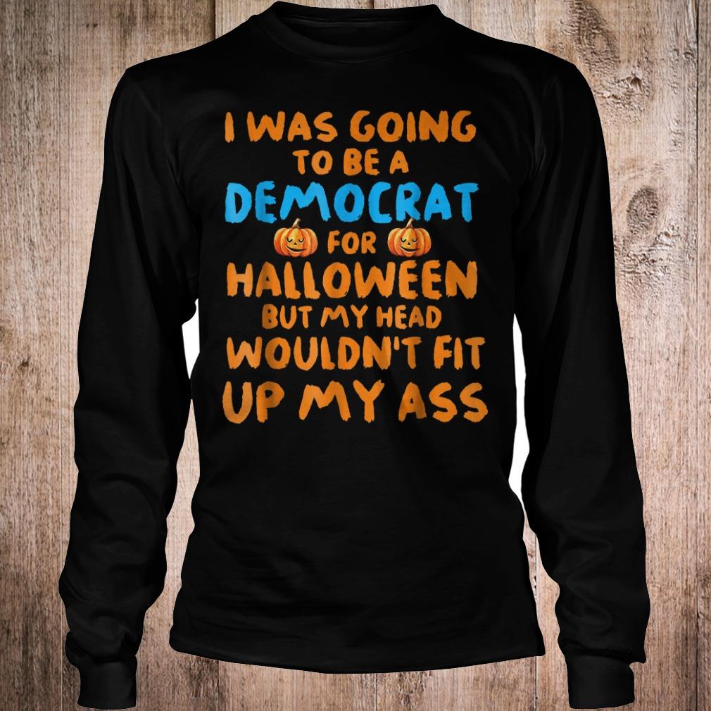 Best Price I was going to be a democrat for halloween but my head wouldn't fit shirt 5 Best Price I was going to be a democrat for halloween but my head wouldn't fit shirt Longsleeve Tee Unisex