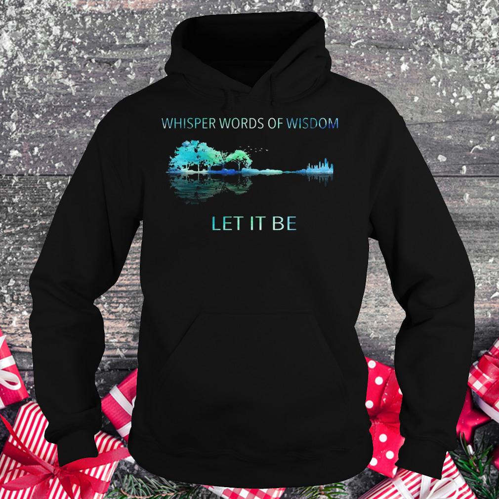 Best price Whisper words of wisdom let it be shirt Hoodie