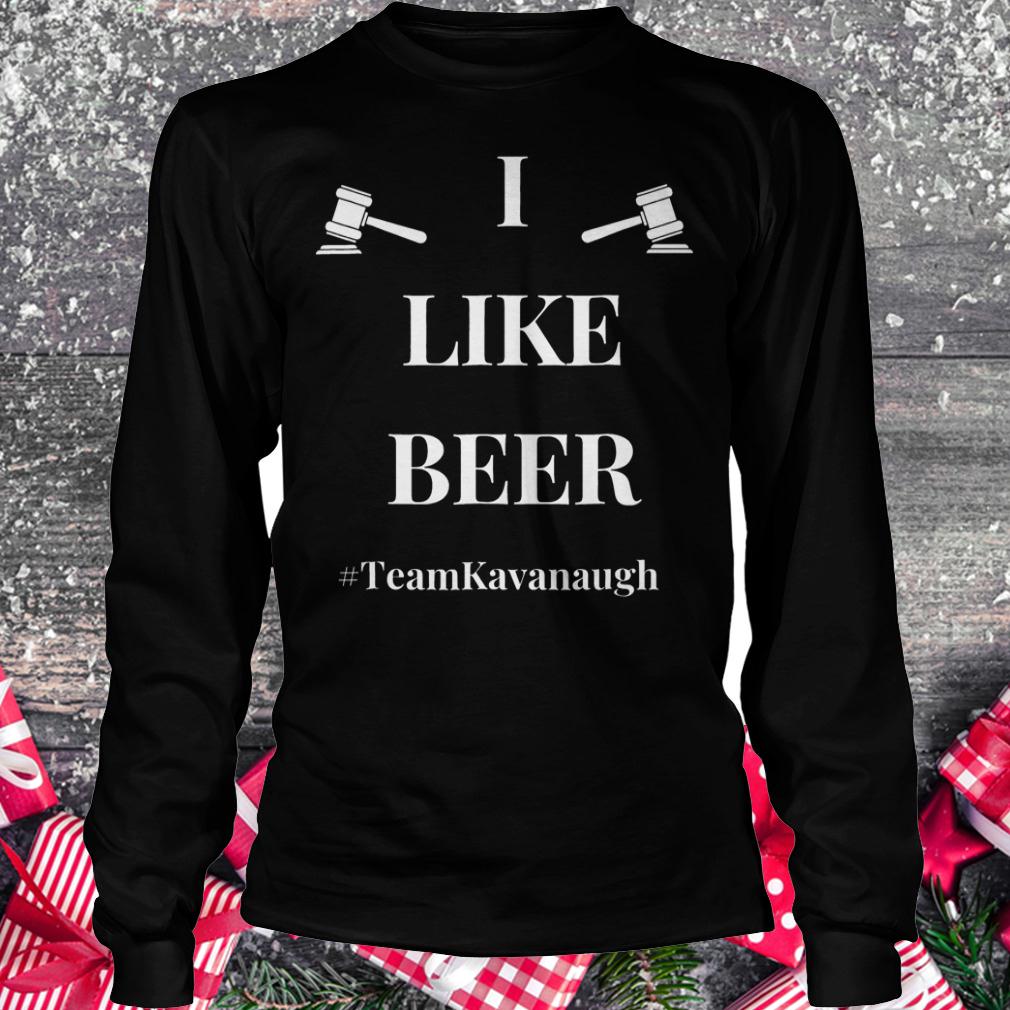 I like beer teamKavanaugh shirt Longsleeve Tee Unisex
