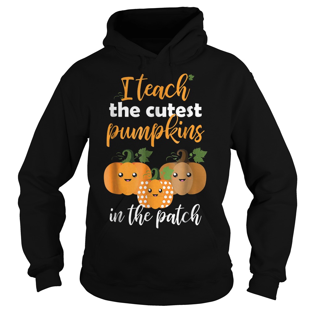I teach the cutest pumpkins in the patch shirt 8 I teach the cutest pumpkins in the patch shirt Hoodie