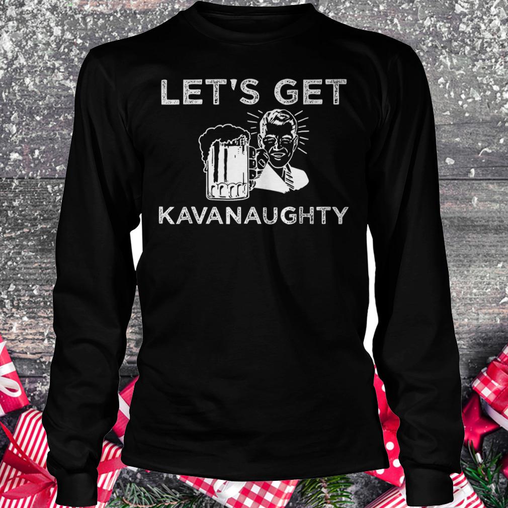 Let's get Kavanaughty funny Brett Kavanaugh Beer shirt 5 Let's get Kavanaughty funny Brett Kavanaugh Beer shirt Longsleeve Tee Unisex