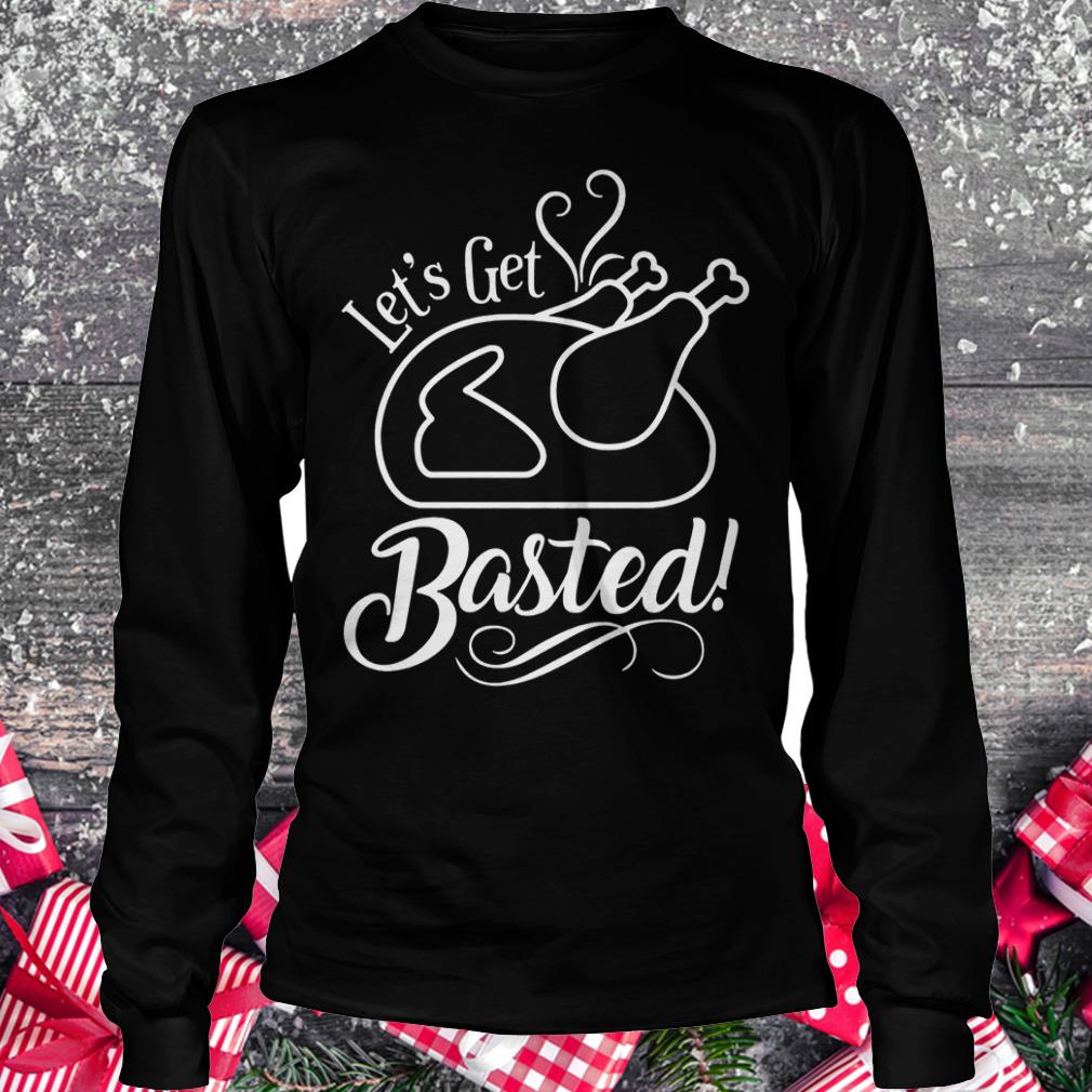 Let's get basted Shirt Longsleeve Tee Unisex