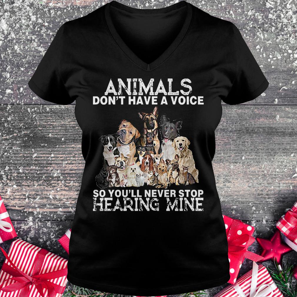 Official Animals don't have a voice so you'll never stop hearing mine Shirt 4 Official Animals don't have a voice so you'll never stop hearing mine Shirt Ladies V-Neck