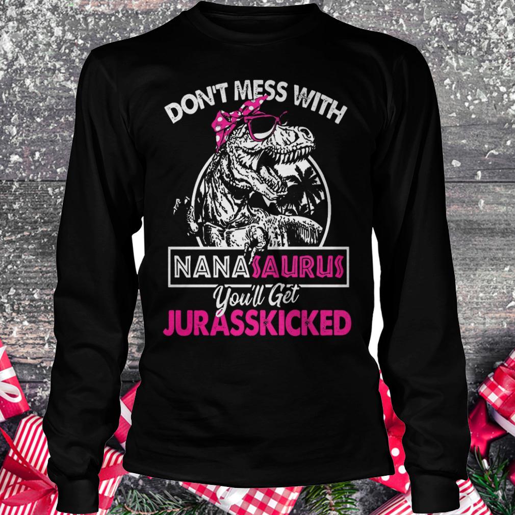 Official Dinosaurus don't mess with Nanasaurus you'll get Jurasskicked Shirt Longsleeve Tee Unisex