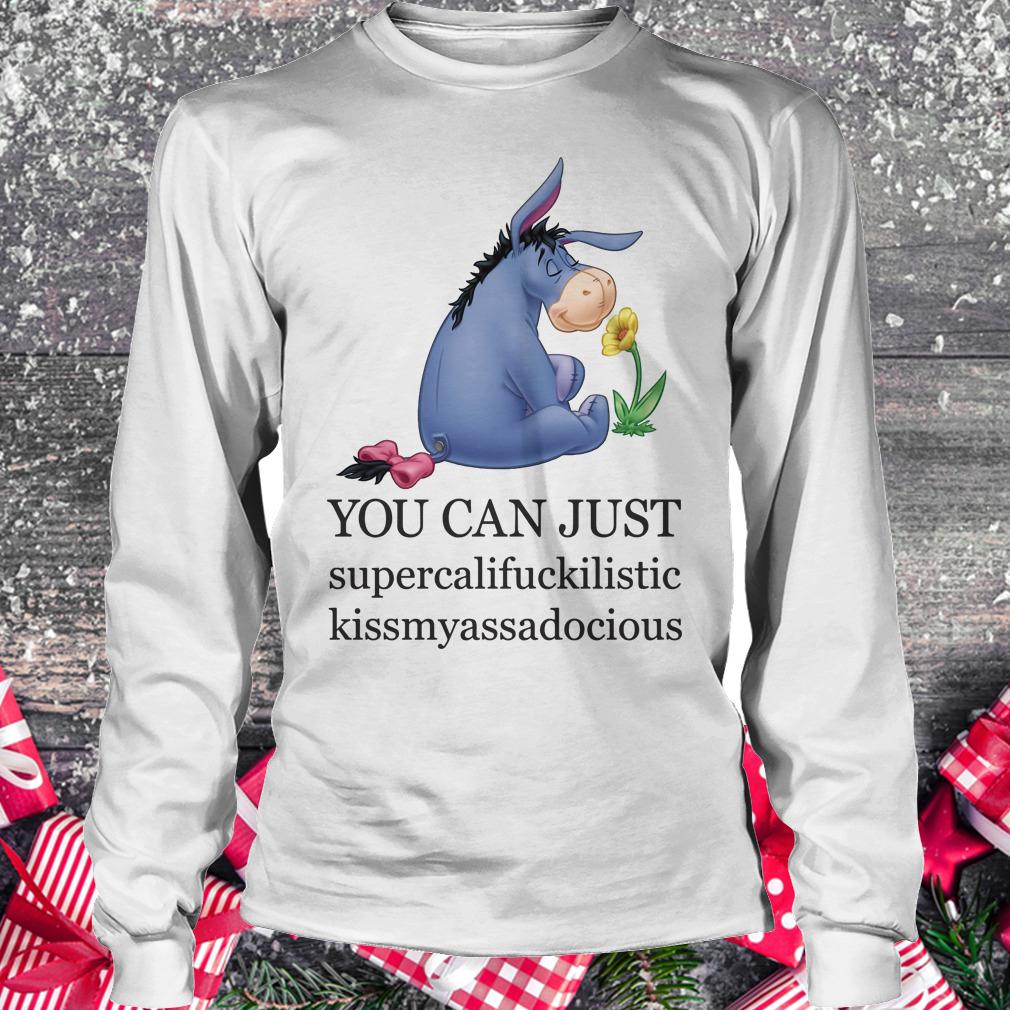Official Disney Eeyore you can just supercalifuckilistic kissmyassdocious shirt Longsleeve Tee Unisex