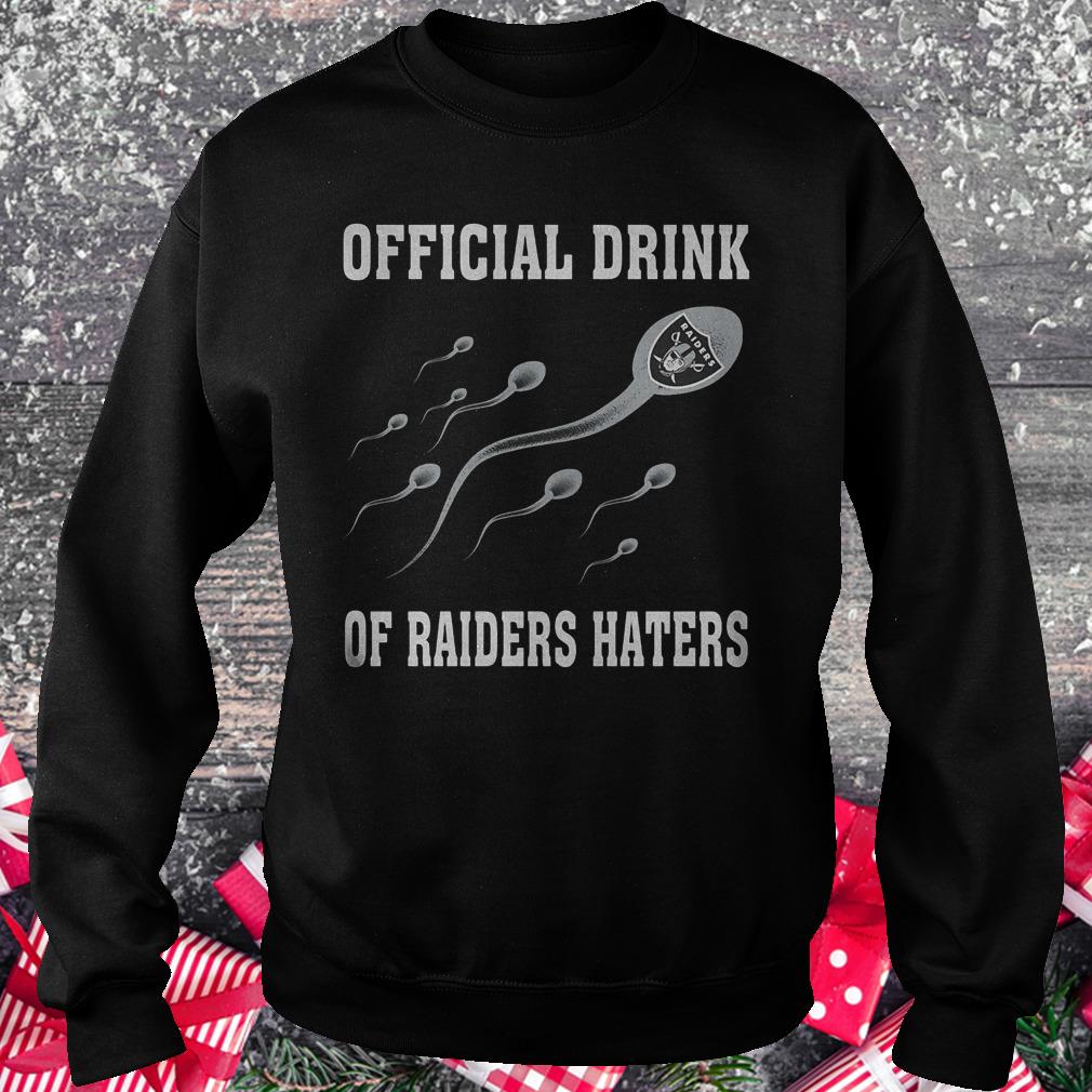 Official Drink Of Oakland Raiders Haters Shirt 3 Official Drink Of Oakland Raiders Haters Shirt Sweatshirt Unisex
