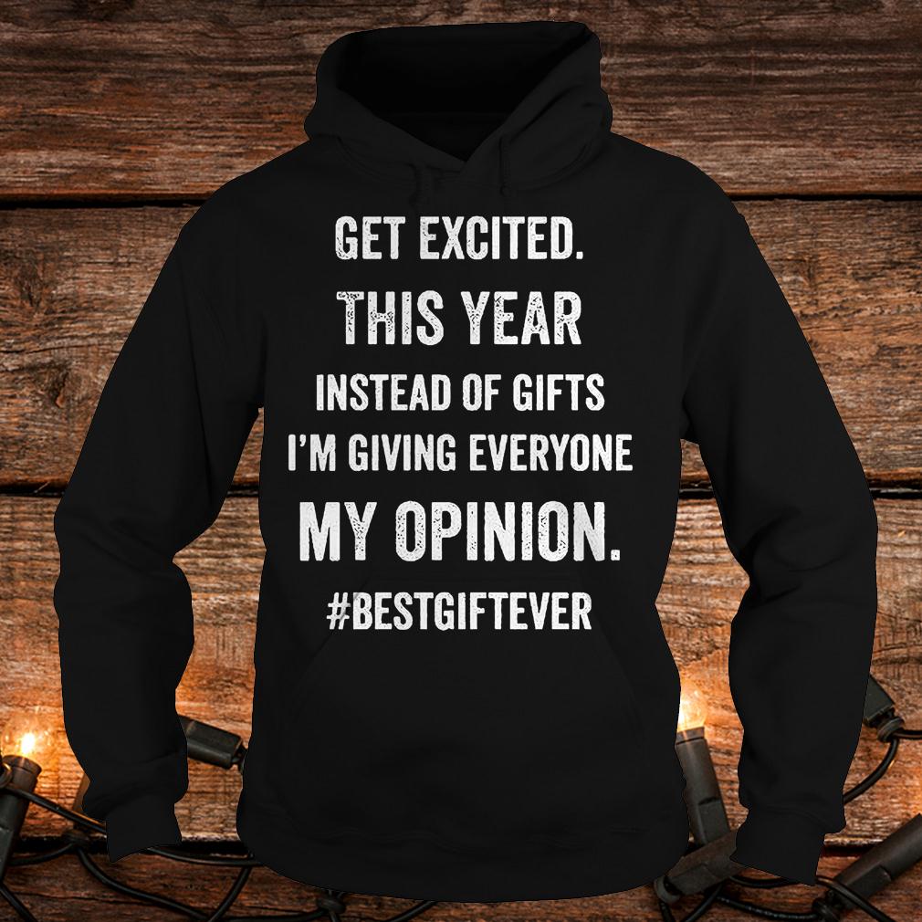 Official Get excited this year instead of gifts im giving everyone my opinion T-Shirt Hoodie