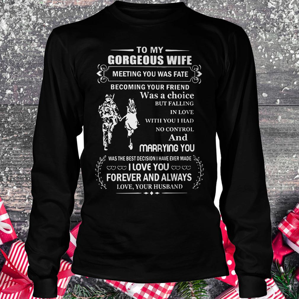 Official Gorgeous wife meeting you was fate becoming your friend was a choice I love you forever and always shirt Longsleeve Tee Unisex