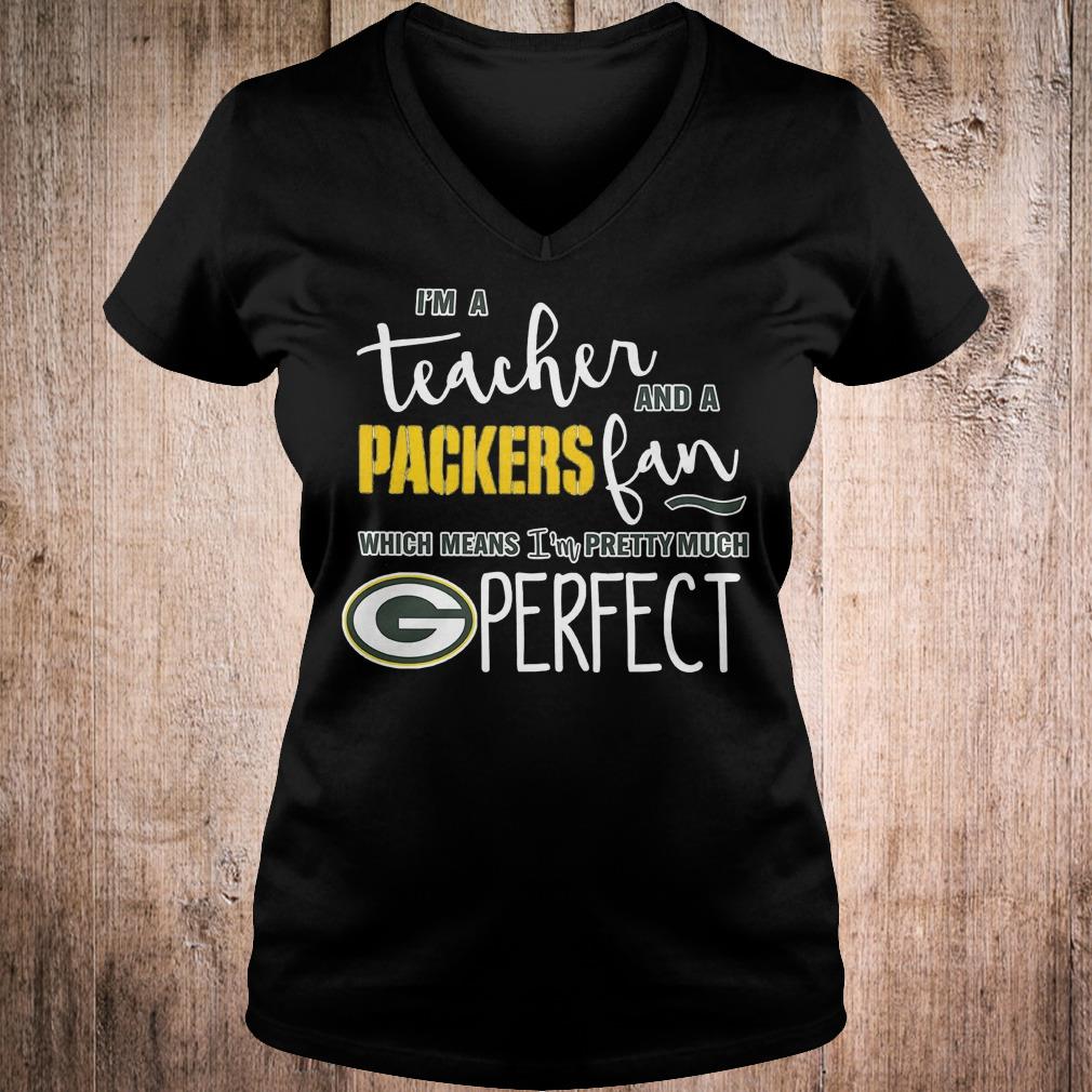 Official I'm a teacher and a Packers fan which means i'm pretty much Green Bay perfect Shirt 4 Official I'm a teacher and a Packers fan which means i'm pretty much Green Bay perfect Shirt Ladies V-Neck