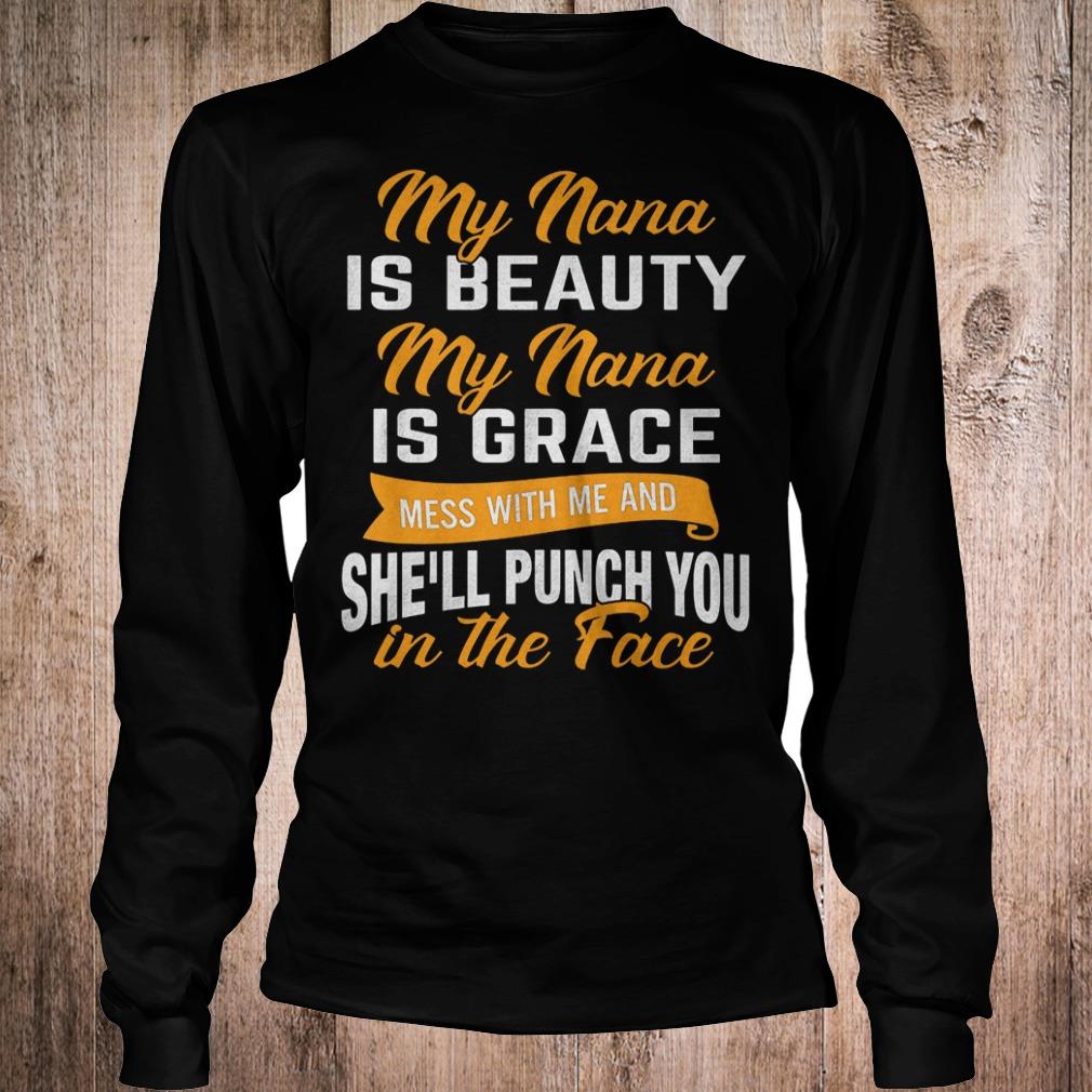 Official My nana is beauty my nana is grace mess with me and she'll punch you in the face shirt 5 Official My nana is beauty my nana is grace mess with me and she'll punch you in the face shirt Longsleeve Tee Unisex