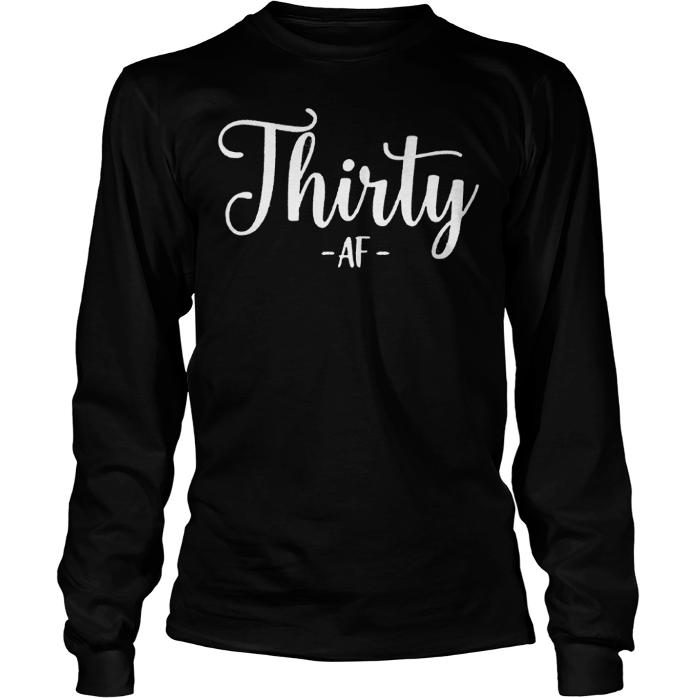 Official Thirty AF T-Shirt Longsleeve Tee Unisex